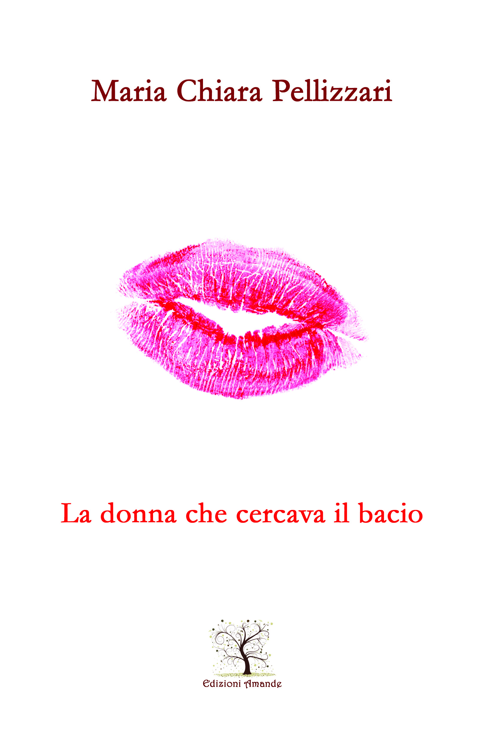 Maria Chiara Pellizzari: “La donna che cercava il bacio”