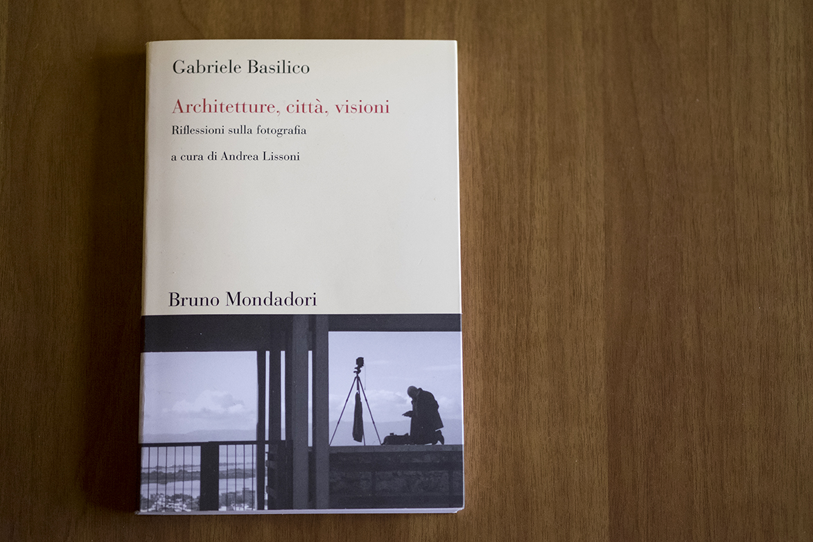 Gabriele Basilico - Architetture, città, visioni. Riflessioni sulla fotografia