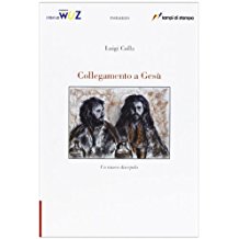 COLLEGAMENTO A GESÙ - romanzo introspettivo - pagine 180 - autore Luigi Colla