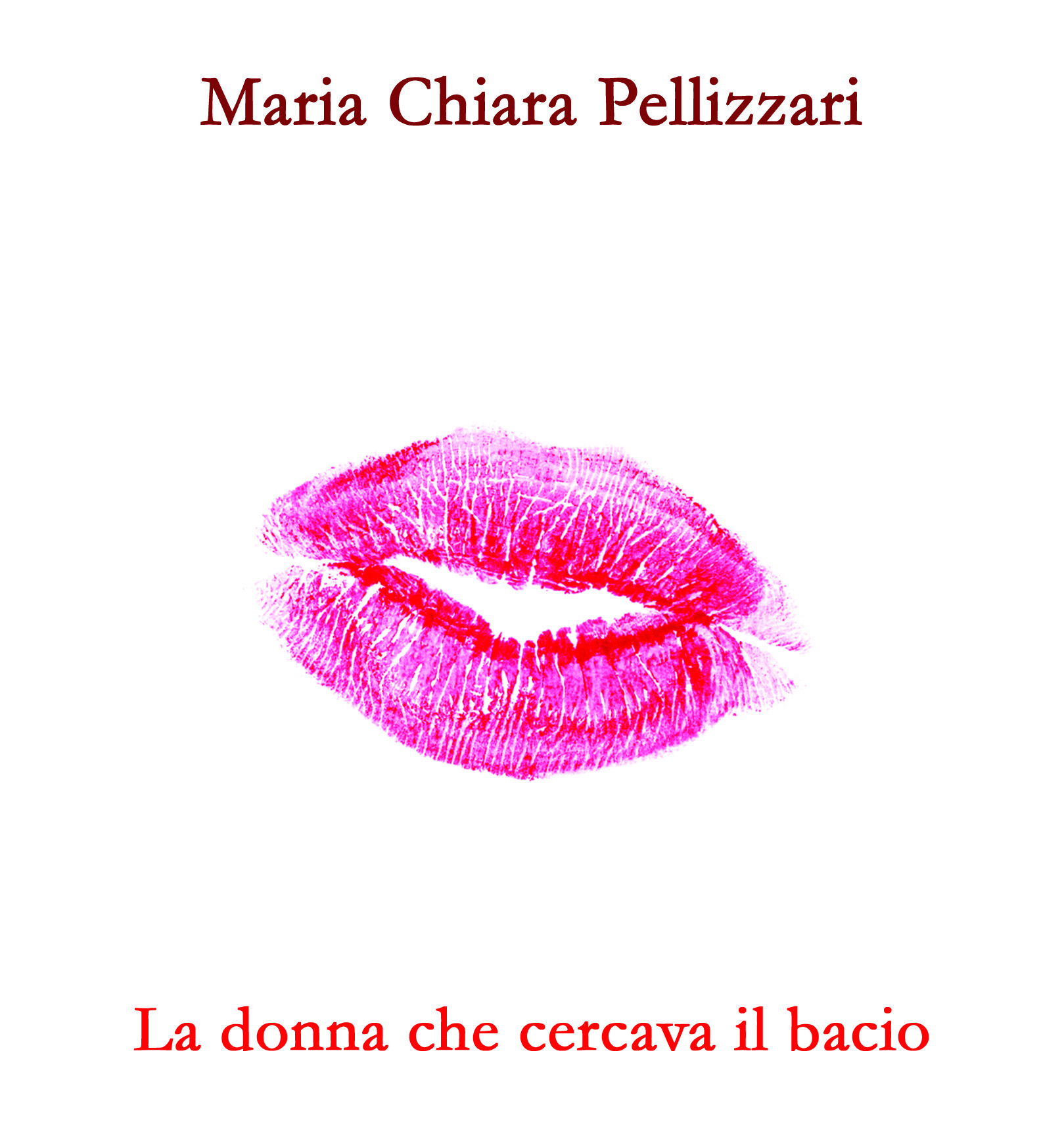 Maria Chiara Pellizzari: “La donna che cercava il bacio”