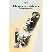 IL LUNGO ATTIMO DELLA VITA - romanzo introspettivo - pagine 197 - autore Luigi Colla