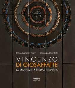 Vincenzo Di Giosaffatte. La materia e la forma dell'idea. Ediz. illustrata