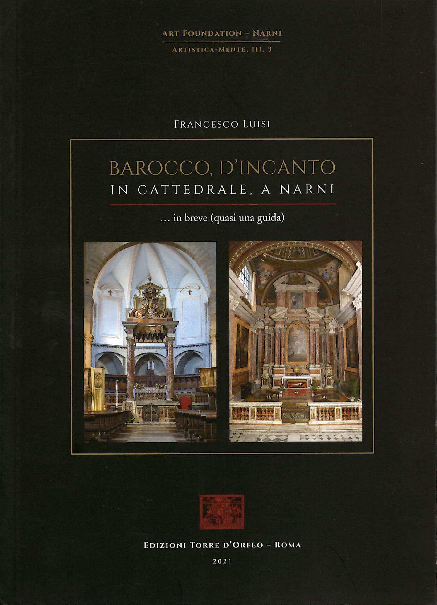 Francesco Luisi - Barocco, d'incanto in Cattedrale a Narni. In breve, quasi una guida