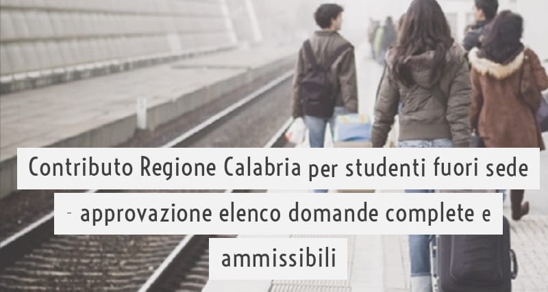Contributo Regione Calabria per studenti fuori sede - approvazione elenco domande complete e ammissibili