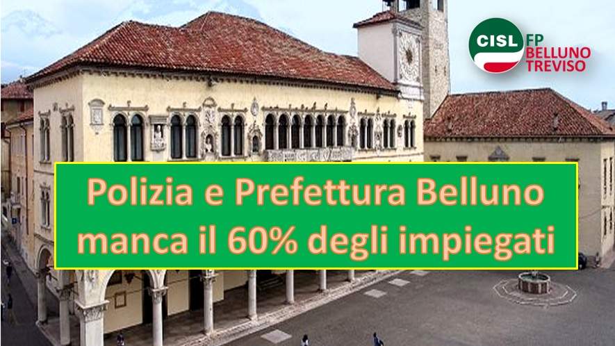 Cisl FP Belluno Treviso. Polizia e Prefettura Belluno manca il 60% degli impiegati. Cisl FP interviene