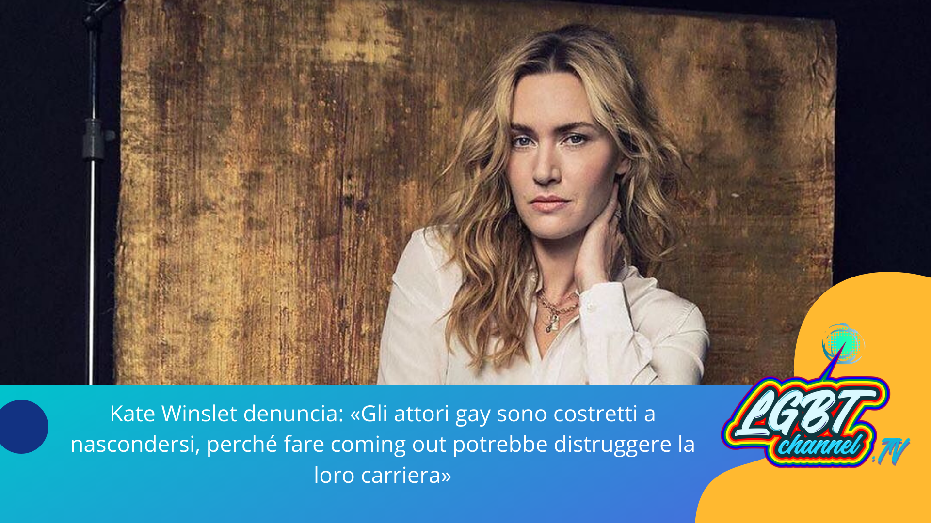 #Spettacolo | Kate Winslet denuncia: «Gli attori gay sono costretti a nascondersi, perché fare coming out potrebbe distruggere la loro carriera»