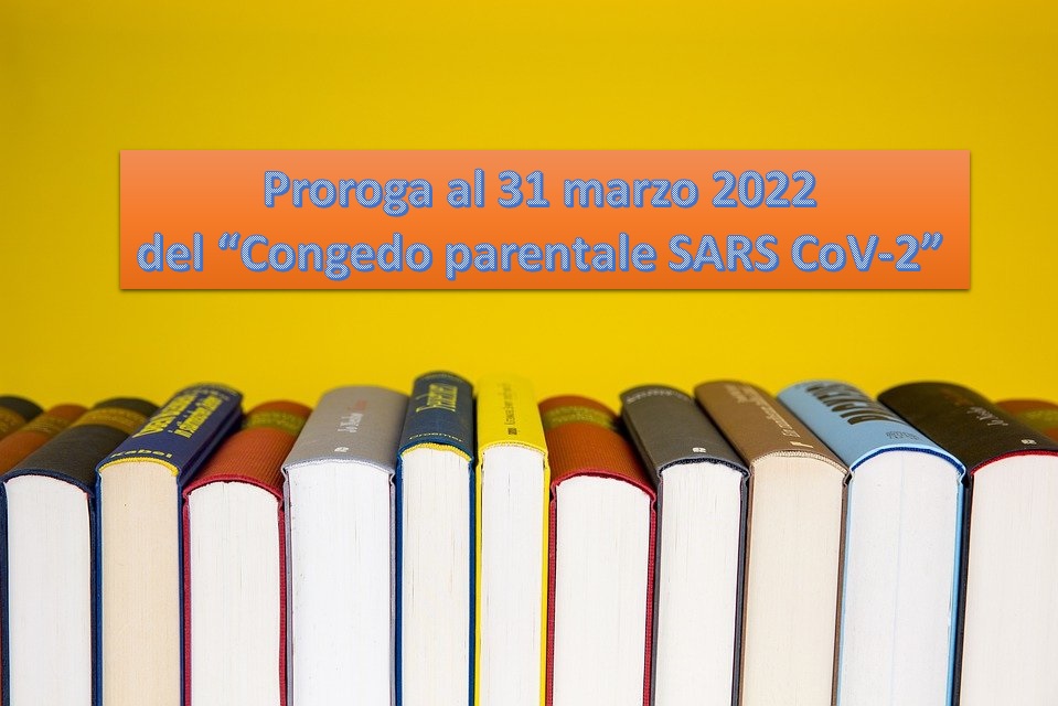 Proroga al 31 marzo 2022 del “Congedo parentale SARS CoV-2” per lavoratori con figli affetti da SARS CoV-2 e in quarantena