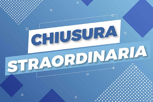 +++CHIUSURA STRAORDINARIA+++
