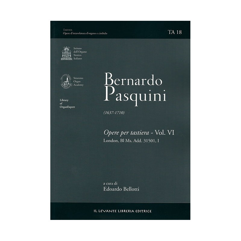 TA 18 Pasquini Bernardo - Opere per tastiera, vol. VI: Lbl 31501/I