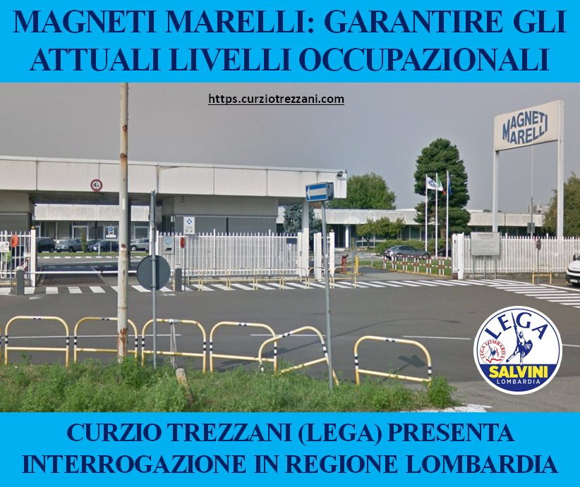 MAGNETI MARELLI DI CORBETTA, TREZZANI (LEGA): “PRESENTATA INTERROGAZIONE IN REGIONE PER SALVAGUARDARE POSTI DI LAVORO”