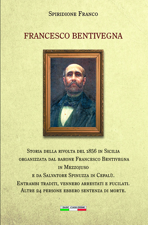 RISORGIMENTALIA. Spiridione Franco: Francesco Bentivegna. Storia della rivolta del 1856 in Sicilia