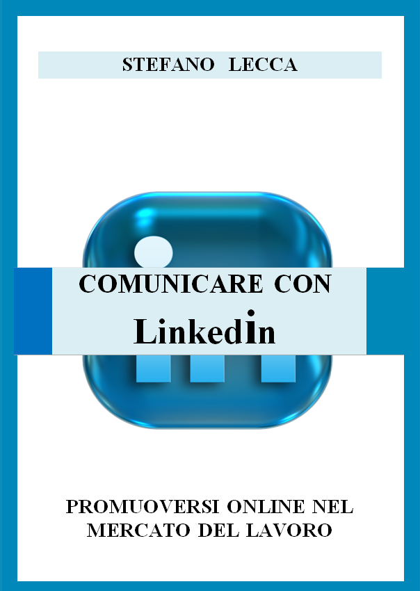 Libro - titolo - Comunicare con LinkedIn - Autore Stefano Lecca