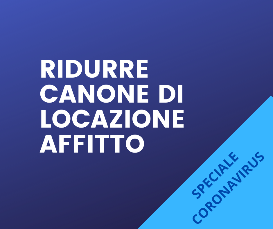 RIDURRE CANONE DI LOCAZIONE / AFFITTO