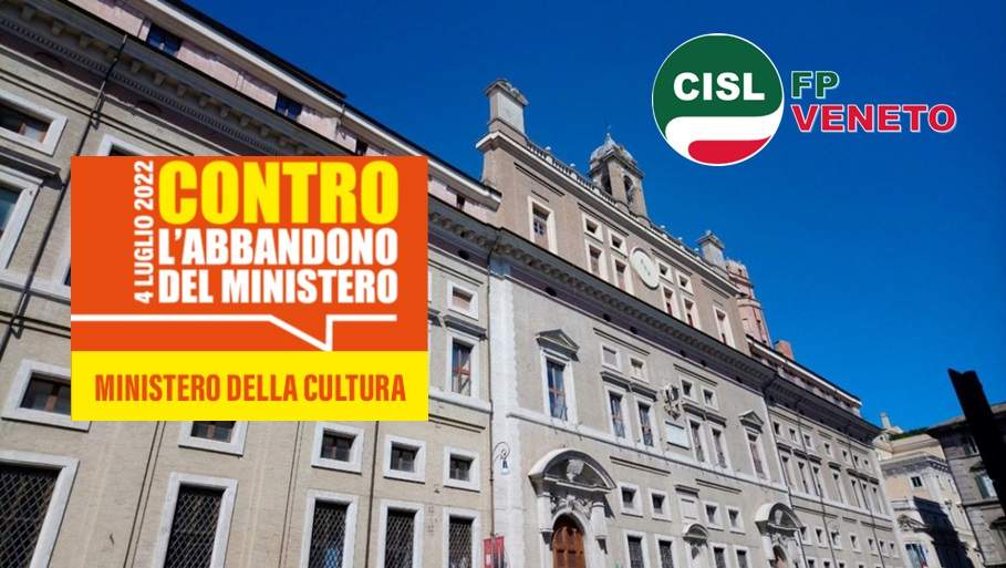Cisl FP Veneto. Funzioni Centrali. 4 luglio di protesta contro l'abbandono del Ministero della Cultura