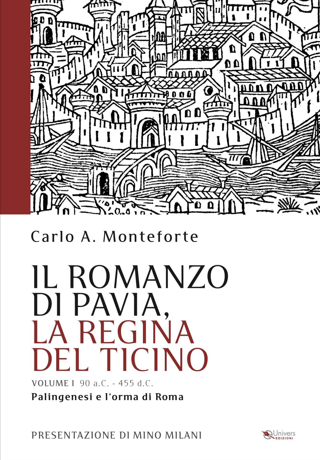 IL ROMANZO DI PAVIA, LA REGINA DEL TICINO - Palingenesi e l'orma di Roma Vol. I 90 a.c. - 455 d.c..