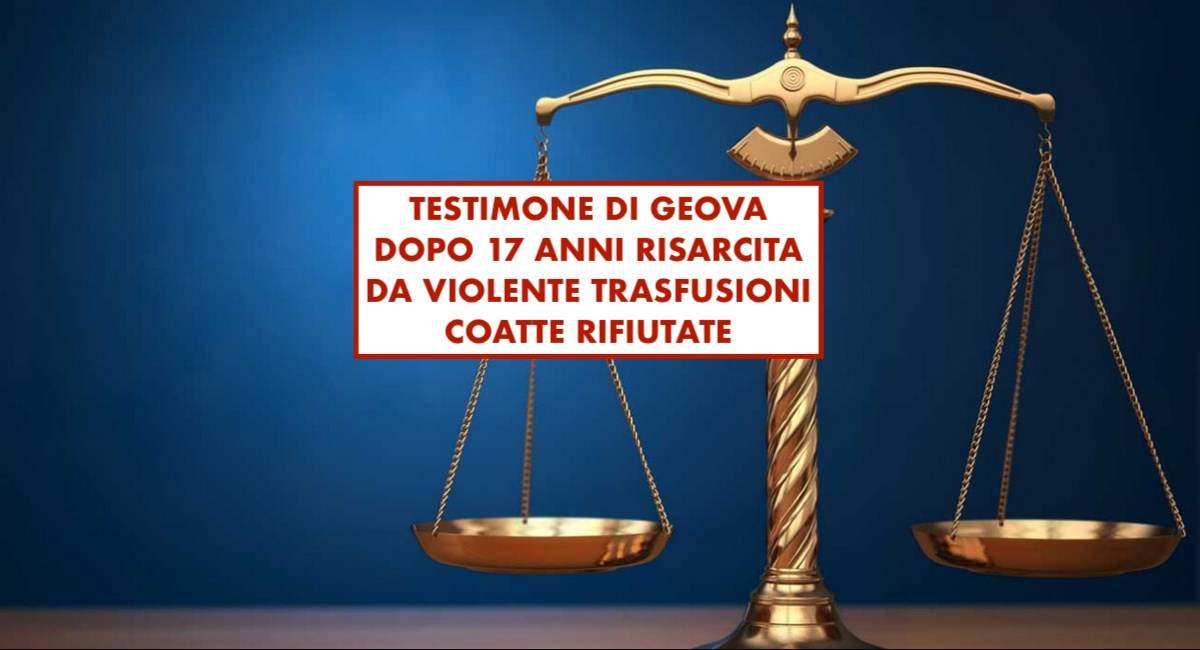 TESTIMONE DI GEOVA DOPO 17 ANNI RISARCITA DA VIOLENTE TRASFUSIONI COATTE RIFIUTATE