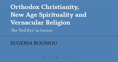 New Book: 'Orthodox Christianity, New Age Spirituality and Vernacular Religion: The Evil Eye in Greece' by Eugenia Roussou