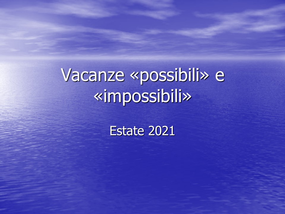 Vacanze «possibili» e «impossibili».