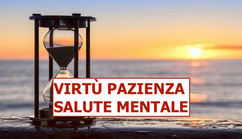 VIRTÙ PAZIENZA E SALUTE MENTALE