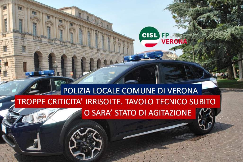 Cisl FP Verona. Polizia Locale Comune Verona. Si riprenda subito il Tavolo Tecnico oppure è stato di agitazione