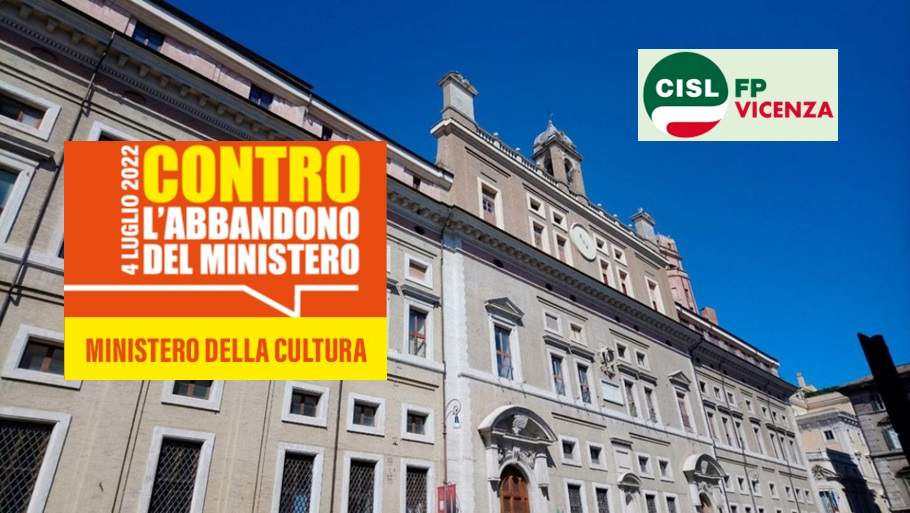 Cisl FP Vicenza. Funzioni Centrali. 4 luglio di protesta contro l'abbandono del Ministero della Cultura