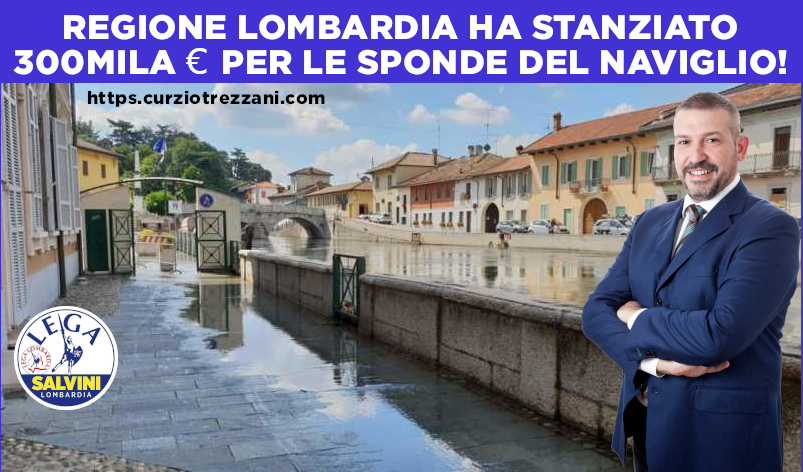 DALLA LOMBARDIA 300.000 EURO PER RIFARE SPONDE NAVIGLIO GRANDE. TREZZANI(LEGA): RISULTATO STRAORDINARIO IN POCHI MESI LEGISLATURA