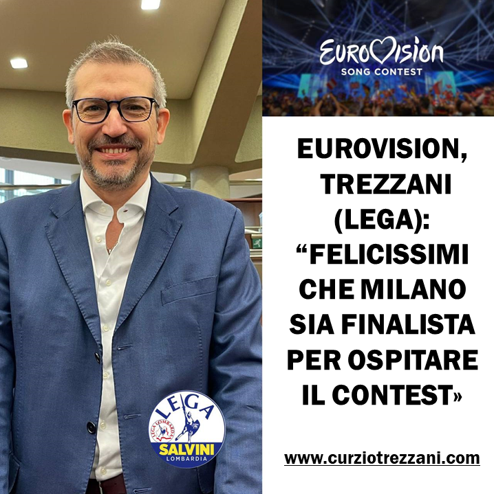 EUROVISION, TREZZANI (LEGA): “FELICISSIMI CHE MILANO SIA FINALISTA PER OSPITARE IL CONTEST”