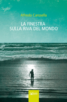 LA FINESTRA SULLA RIVA DEL MONDO - Alfredo Carosella
