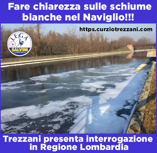 SCHIUME NEL NAVIGLIO, TREZZANI (LEGA): FARE CHIAREZZA SU SPETTACOLO VERGOGNOSO.