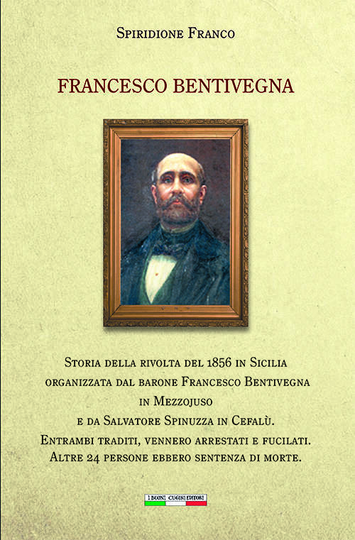 RISORGIMENTALIA. Spiridione Franco: Francesco Bentivegna. Storia della rivolta del 1856 in Sicilia