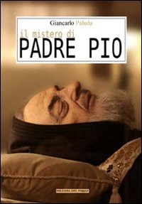Il mistero di Padre Pio (IL LIBRO DELLA SETTIMANA IN REGALO)