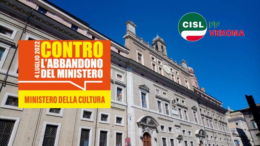 Cisl FP Verona. Funzioni Centrali. 4 luglio di protesta contro l'abbandono del Ministero della Cultura